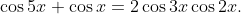 \cos 5x+\cos x=2\cos 3x\cos 2x.